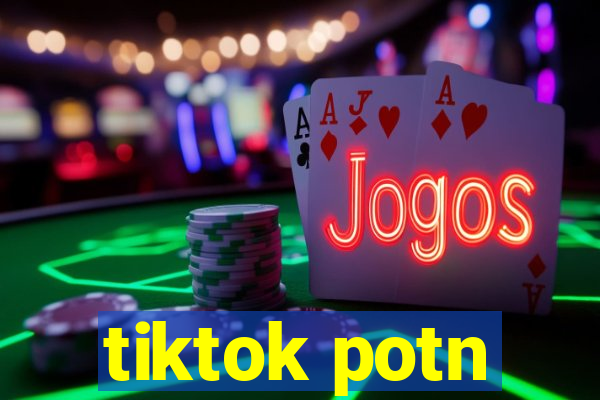 tiktok potn